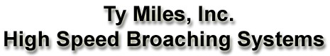 Ty Miles Broaching machines